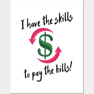 I have the skills to pay the bills! Posters and Art